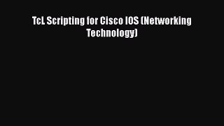TcL Scripting for Cisco IOS (Networking Technology)  Free PDF