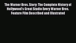 The Warner Bros. Story: The Complete History of Hollywood's Great Studio Every Warner Bros.