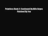 Pointless Book 2: Continued By Alfie Deyes Finished By You Read Online PDF