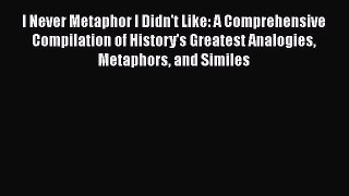 I Never Metaphor I Didn't Like: A Comprehensive Compilation of History's Greatest Analogies