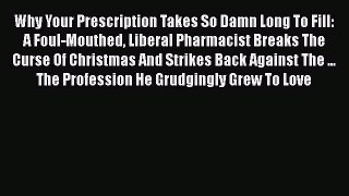 Why Your Prescription Takes So Damn Long To Fill: A Foul-Mouthed Liberal Pharmacist Breaks