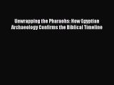 Unwrapping the Pharaohs: How Egyptian Archaeology Confirms the Biblical Timeline  Free Books