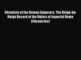 Chronicle of the Roman Emperors: The Reign-by-Reign Record of the Rulers of Imperial Rome (Chronicles)