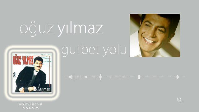 Oğuz Yılmaz - Gurbet Yoluna