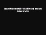 Spatial Augmented Reality: Merging Real and Virtual Worlds Read Online PDF