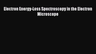 [PDF Download] Electron Energy-Loss Spectroscopy in the Electron Microscope [Read] Full Ebook
