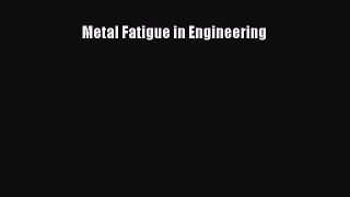 [PDF Download] Metal Fatigue in Engineering [Download] Full Ebook