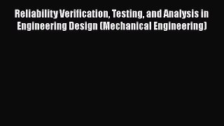 [PDF Download] Reliability Verification Testing and Analysis in Engineering Design (Mechanical