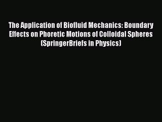 [PDF Download] The Application of Biofluid Mechanics: Boundary Effects on Phoretic Motions