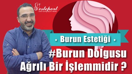 Burun Dolgusu Acılı Bir İşlem mi ?