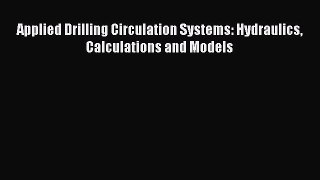 [PDF Download] Applied Drilling Circulation Systems: Hydraulics Calculations and Models [PDF]