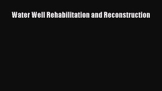 [PDF Download] Water Well Rehabilitation and Reconstruction [Download] Online