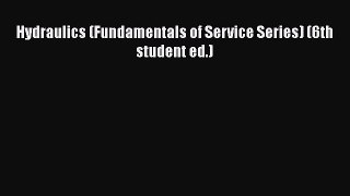 [PDF Download] Hydraulics (Fundamentals of Service Series) (6th student ed.) [Download] Online