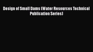 [PDF Download] Design of Small Dams (Water Resources Technical Publication Series) [Download]