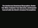 The Intellectual Devotional Biographies: Revive Your Mind Complete Your Education and Acquaint