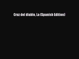 [PDF Download] Cruz del diablo La (Spanish Edition) [Read] Online