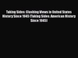 Taking Sides: Clashing Views in United States History Since 1945 (Taking Sides: American History