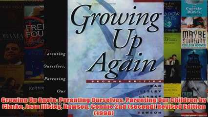 Download PDF  Growing Up Again Parenting Ourselves Parenting Our Children by Clarke Jean Illsley Dawson FULL FREE