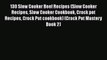 130 Slow Cooker Beef Recipes (Slow Cooker Recipes Slow Cooker Cookbook Crock pot Recipes Crock
