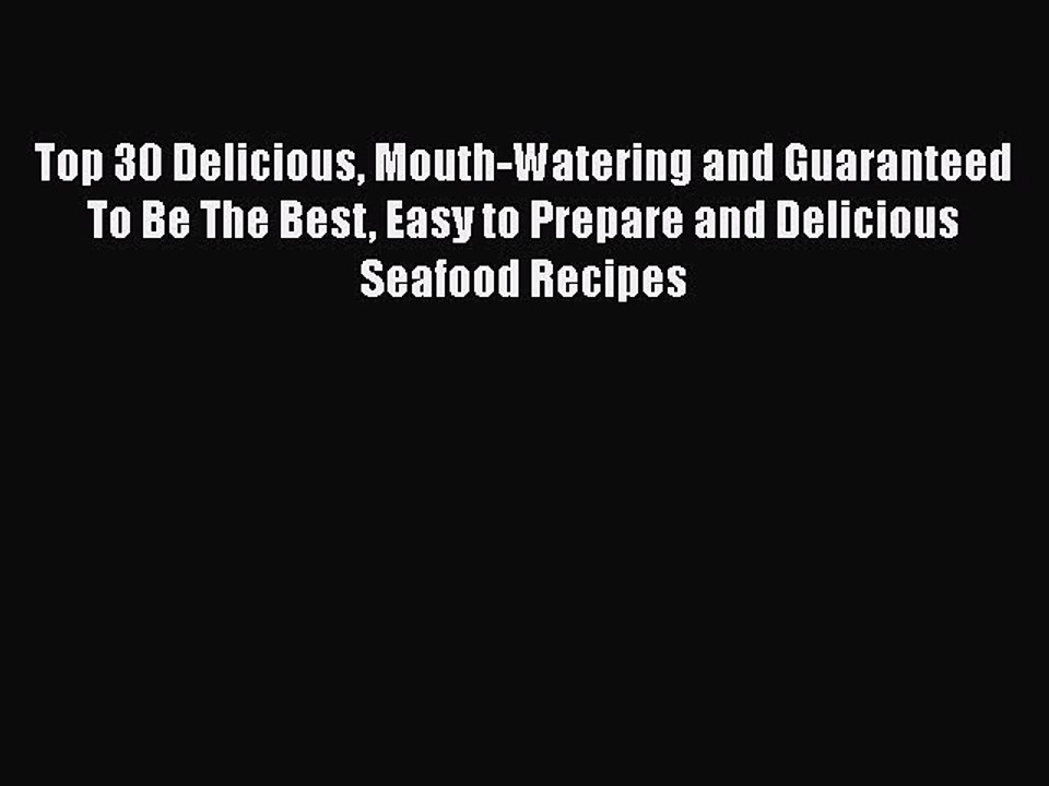 Top 30 Delicious Mouth-Watering and Guaranteed To Be The Best Easy to Prepare and Delicious