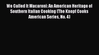 We Called It Macaroni: An American Heritage of Southern Italian Cooking (The Knopf Cooks American