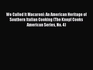 We Called It Macaroni: An American Heritage of Southern Italian Cooking (The Knopf Cooks American