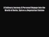 A Culinary Journey: A Personal Voyage into the World of Herbs Spices & Vegetarian Cuisine Free