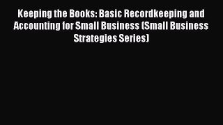 [PDF Download] Keeping the Books: Basic Recordkeeping and Accounting for Small Business (Small