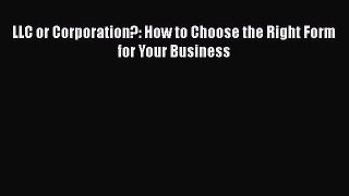 [PDF Download] LLC or Corporation?: How to Choose the Right Form for Your Business [Download]