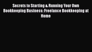 [PDF Download] Secrets to Starting & Running Your Own Bookkeeping Business: Freelance Bookkeeping
