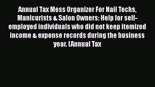[PDF Download] Annual Tax Mess Organizer For Nail Techs Manicurists & Salon Owners: Help for