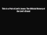 [PDF Download] This is a Pair of Levi's Jeans: The Official History of the Levi's Brand [Read]