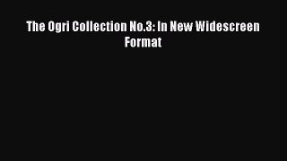 (PDF Download) The Ogri Collection No.3: In New Widescreen Format PDF