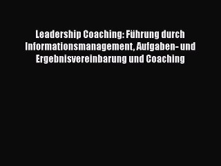 [PDF Herunterladen] Leadership Coaching: Führung durch Informationsmanagement Aufgaben- und