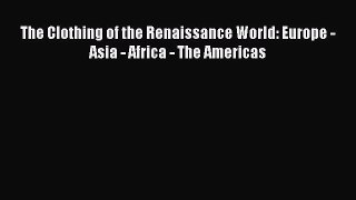 [PDF Download] The Clothing of the Renaissance World: Europe - Asia - Africa - The Americas