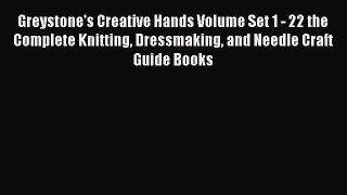 [PDF Download] Greystone's Creative Hands Volume Set 1 - 22 the Complete Knitting Dressmaking