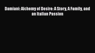 [PDF Download] Damiani: Alchemy of Desire: A Story A Family and an Italian Passion [PDF] Online