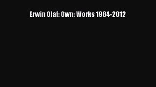 [PDF Download] Erwin Olaf: Own: Works 1984-2012 [PDF] Full Ebook