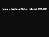 [PDF Download] Japanese Immigrant Clothing in Hawaii 1885-1941 [Read] Full Ebook