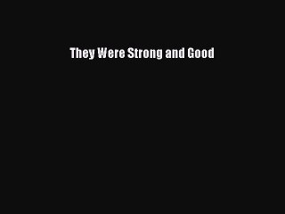 (PDF Download) They Were Strong and Good Download