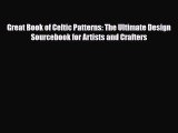 [PDF Download] Great Book of Celtic Patterns: The Ultimate Design Sourcebook for Artists and
