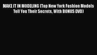 [PDF Download] MAKE IT IN MODELING (Top New York Fashion Models Tell You Their Secrets With