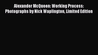 [PDF Download] Alexander McQueen: Working Process: Photographs by Nick Waplington Limited Edition