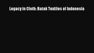 [PDF Download] Legacy in Cloth: Batak Textiles of Indonesia [Download] Full Ebook