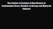 [PDF Download] The Culture of Fashion: A New History of Fashionable Dress (Studies in Design
