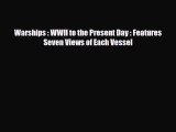 [PDF Download] Warships : WWII to the Present Day : Features Seven Views of Each Vessel [Read]