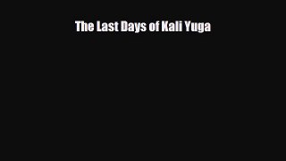 [PDF Download] The Last Days of Kali Yuga [Download] Full Ebook