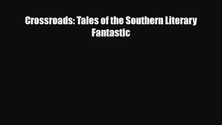 [PDF Download] Crossroads: Tales of the Southern Literary Fantastic [Read] Online
