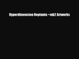 [PDF Download] Hyperdimension Neptunia  mk2 Artworks [PDF] Online