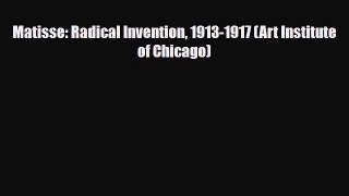 [PDF Download] Matisse: Radical Invention 1913-1917 (Art Institute of Chicago) [PDF] Online